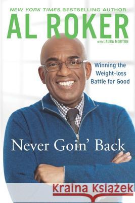 Never Goin' Back: Winning the Weight Loss Battle for Good Al Roker 9780451414946 New American Library