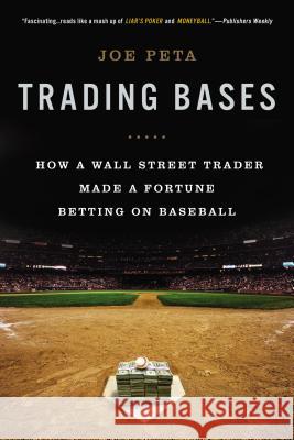 Trading Bases: How a Wall Street Trader Made a Fortune Betting on Baseball Joe Peta 9780451415172 