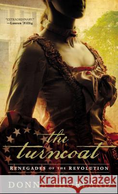 The Turncoat: Renegades of the American Revolution Donna Thorland 9780451415394 New American Library