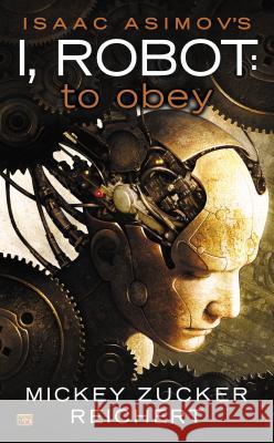 Isaac Asimov's I Robot: To Obey Mickey Zucker Reichert 9780451416889 Roc