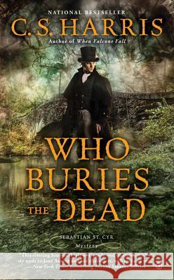 Who Buries the Dead C. S. Harris 9780451418128 New American Library