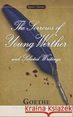 The Sorrows of Young Werther and Selected Writings Johann Wolfgang vo Marcelle Clements Catherine Hutter 9780451418555 Signet Classics