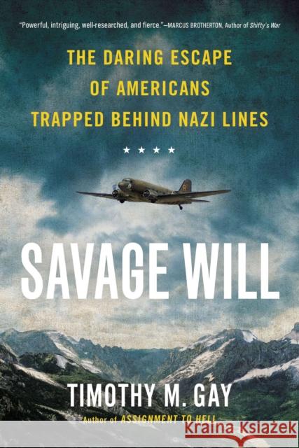 Savage Will: The Daring Escape of Americans Trapped Behind Nazi Lines Timothy M. Gay 9780451419149 New American Library