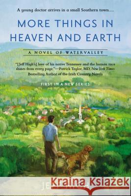 More Things in Heaven and Earth: A Novel of Watervalley Jeff High 9780451419262