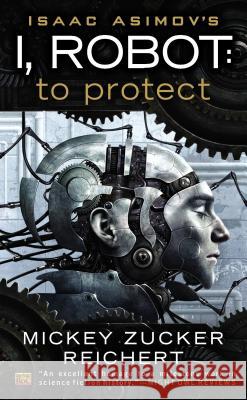 Isaac Asimov's I, Robot: To Protect Mickey Zucker Reichert 9780451464897