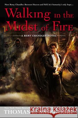 Walking In the Midst of Fire: Remy Chandler Book 6 Thomas E. Sniegoski 9780451465115 Penguin Putnam Inc