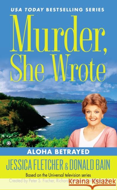 Murder, She Wrote: Aloha Betrayed Jessica Fletcher Donald Bain 9780451466556