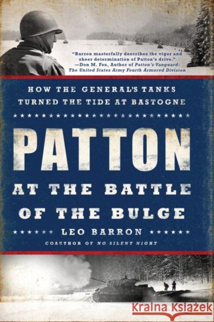 Patton at the Battle of the Bulge: How the General's Tanks Turned the Tide at Bastogne Leo Barron 9780451467881 New American Library