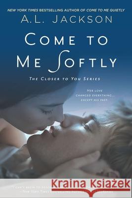 Come to Me Softly A. L. Jackson 9780451467973 New American Library