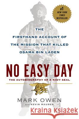 No Easy Day: The Firsthand Account of the Mission That Killed Osama Bin Laden Mark Owen Kevin Maurer 9780451468741 New American Library