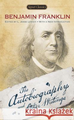 The Autobiography and Other Writings Benjamin Franklin L. Jesse Lemisch Carla Mulford 9780451469885 Signet Classics