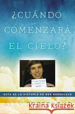 ¿cuándo Comenzará El Cielo?: Esta Es La Historia de Ben Breedlove Breedlove, Ally 9780451470751 New American Library