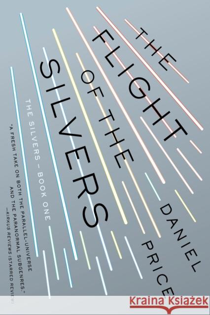The Flight of the Silvers: The Silvers Book One Price, Daniel 9780451472762 New American Library