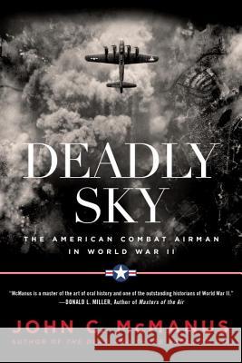 Deadly Sky: The American Combat Airman in World War II John C. McManus 9780451475640