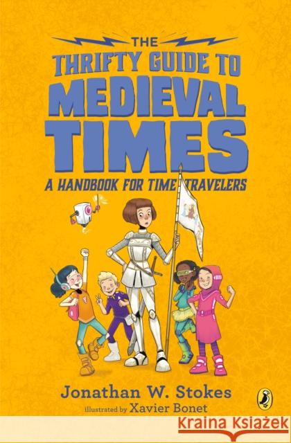 The Thrifty Guide to Medieval Times: A Handbook for Time Travelers Jonathan W. Stokes 9780451480286 Puffin Books