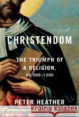 Christendom: The Triumph of a Religion, AD 300-1300 Peter Heather 9780451494306