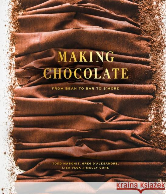 Making Chocolate: From Bean to Bar to S'more: A Cookbook Dandelion Chocolate 9780451495358 Clarkson Potter Publishers