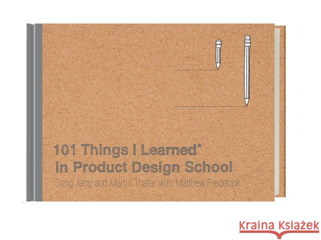 101 Things I Learned(r) in Product Design School Martin Thaler Sung Jang Matthew Frederick 9780451496737 Crown Publishing Group (NY)