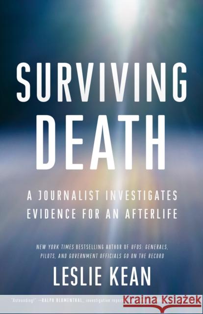 Surviving Death: A Journalist Investigates Evidence for an Afterlife Leslie Kean 9780451497147