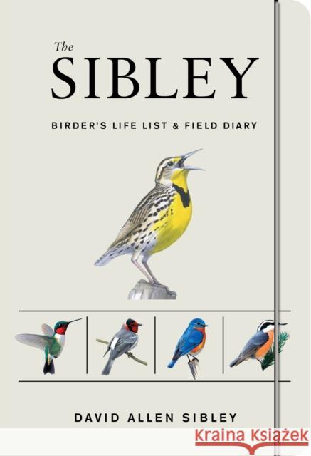 The Sibley Birder's Life List and Field Diary David Allen Sibley David Allen Sibley 9780451497451 Clarkson Potter Publishers