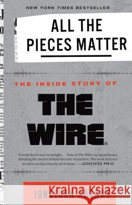 All the Pieces Matter : The Inside Story of The Wire(R) Jonathan Abrams 9780451498151 