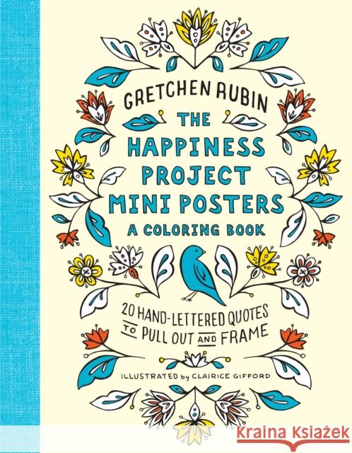 The Happiness Project Mini Posters: A Coloring Book: 20 Hand-Lettered Quotes to Pull Out and Frame Gretchen Rubin Clairice Gifford 9780451498380 Clarkson Potter Publishers