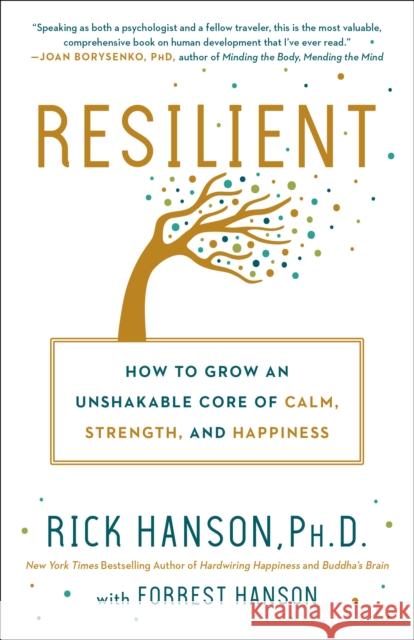 Resilient: How to Grow an Unshakable Core of Calm, Strength, and Happiness Rick Hanson Forrest Hanson 9780451498861