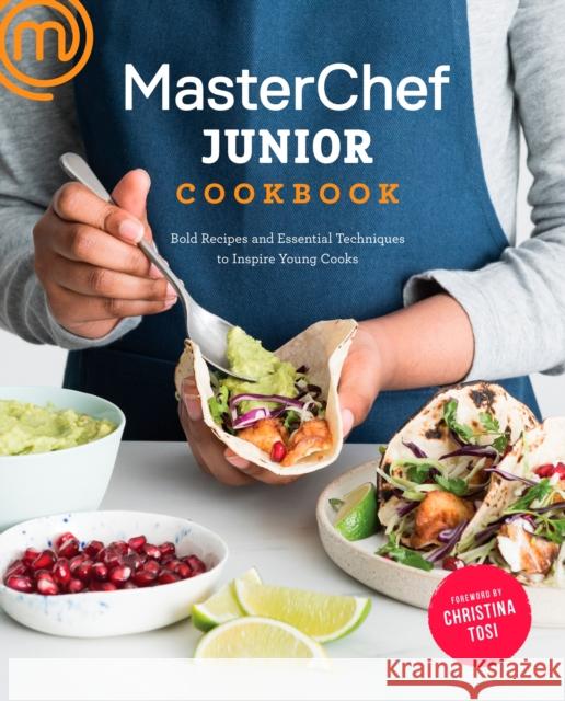 Masterchef Junior Cookbook: Bold Recipes and Essential Techniques to Inspire Young Cooks Masterchef Junior                        Christina Tosi 9780451499127 Random House USA Inc