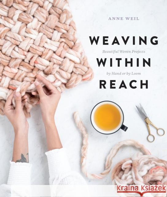 Weaving Within Reach: Beautiful Woven Projects by Hand or by Loom Anne B. Weil 9780451499219 Clarkson Potter Publishers