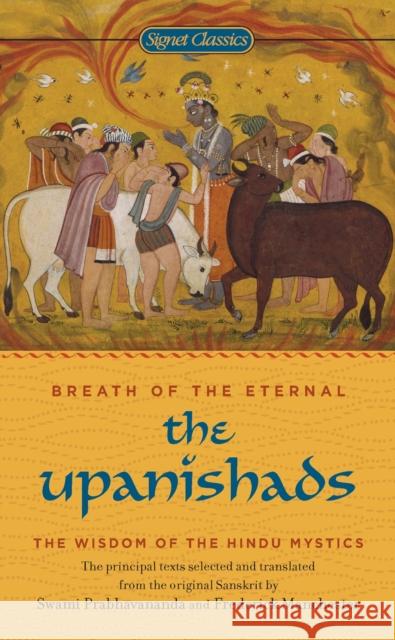 The Upanishads: Breath from the Eternal Anonymous                                Swami Prabhanananda                      Frederick Manchester 9780451528483 Signet Classics