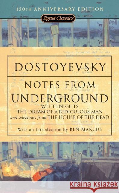Notes From Underground, White Nights, The Dream Of A Ridiculous Man And House Of The Dead Fyodor Dostoyevsky 9780451529558 Penguin Putnam Inc