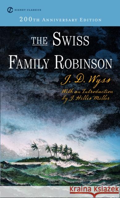 The Swiss Family Robinson Johann David Wyss Elizabeth Janeway J. Hillis Miller 9780451529619 Penguin Putnam Inc