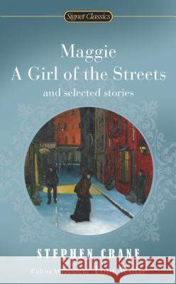 Maggie, a Girl of the Streets and Selected Stories Stephen Crane Tom Wolfe Alfred Kazin 9780451529985 Signet Classics