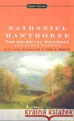 The Celestial Railroad and Other Stories Nathaniel Hawthorne Ross C. Murfin 9780451530202 Signet Classics