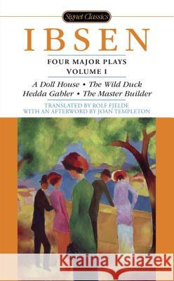 Four Major Plays: Volume 1 Henrik Johan Ibsen Rolf Fjelde Joan Templeton 9780451530226 Signet Classics