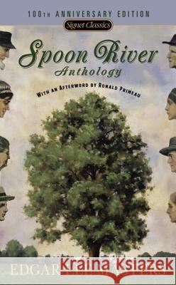 Spoon River Anthology: 100th Anniversary Edition Masters, Edgar Lee 9780451530585 Signet Classics