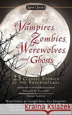 Vampires, Zombies, Werewolves and Ghosts: 25 Classic Stories of the Supernatural Barbara H. Solomon Eileen Panetta 9780451531940 Signet Classics