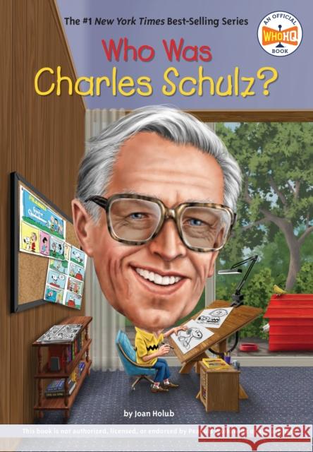 Who Was Charles Schulz? Joan Holub Who Hq                                   Tim Foley 9780451532541 Penguin Workshop