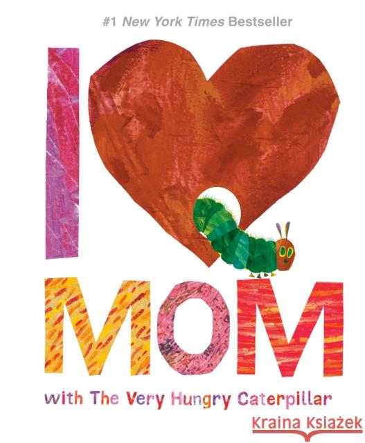 I Love Mom with the Very Hungry Caterpillar Carle, Eric 9780451533463