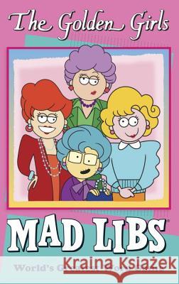 The Golden Girls Mad Libs: World's Greatest Word Game Yacka, Douglas 9780451534033