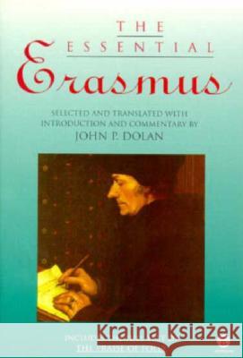 The Essential Erasmus: Includes the Full Text of the Praise of Folly Desiderius Erasmus John P. Dolan 9780452009721 Plume Books