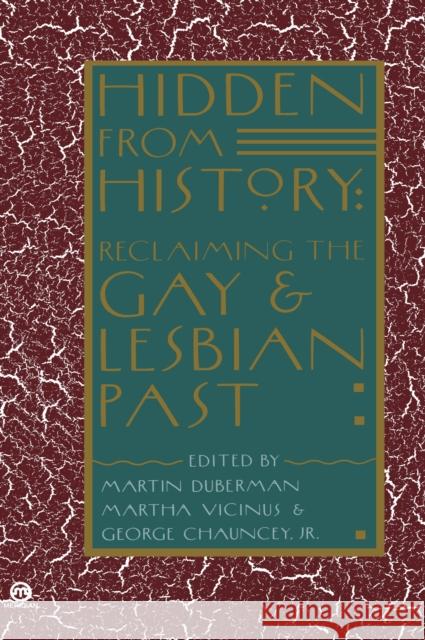 Hidden from History: Reclaiming the Gay and Lesbian Past Martin Duberman Martha Vicinus George Chauncey 9780452010673