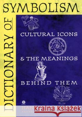 Dictionary of Symbolism: Cultural Icons and the Meanings Behind Them Hans Biedermann James Hulbert 9780452011182 Plume Books
