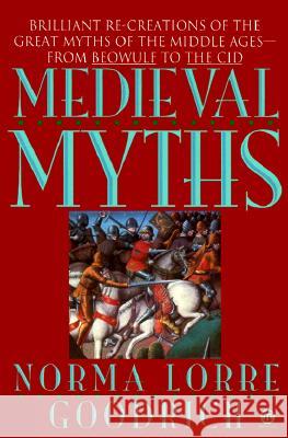 The Medieval Myths Norma Lorre Goodrich 9780452011281 Plume Books