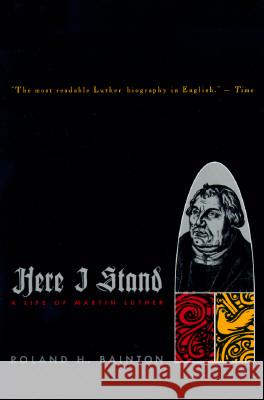 Here I Stand: A Life of Martin Luther Roland Herbert Bainton 9780452011465