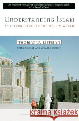 Understanding Islam: An Introduction to the Muslim World: Third Revised Edition Thomas W. Lippman 9780452011601 Plume Books