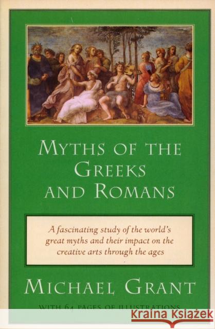Myths of the Greeks and Romans Michael Grant 9780452011625 Plume Books