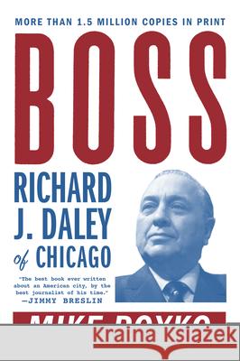 Boss: Richard J. Daley of Chicago Mike Royko 9780452261679 Plume Books