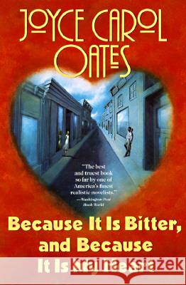 Because It Is Bitter, and Because It Is My Heart Joyce Carol Oates 9780452265813