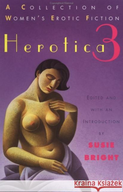 Herotica 3: A Collection of Women's Erotic Fiction Various                                  Susie Bright 9780452271807 Penguin Adult Hc/Tr